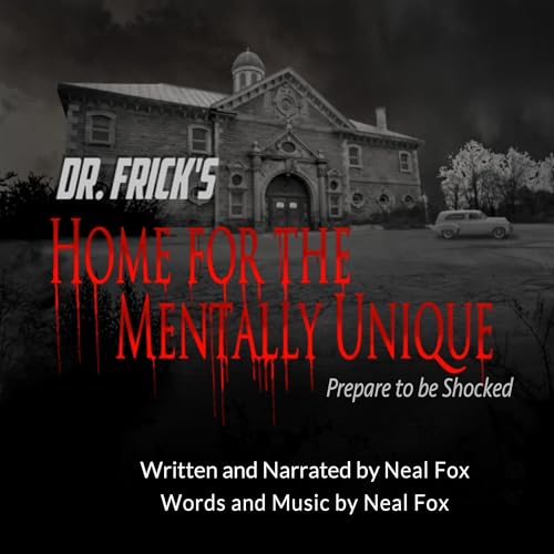 Dr. Frick's Home for the Mentally Unique by Neal Fox episode artwork