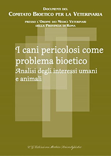 I cani pericolosi come problema bioetico: Analisi degli interessi umani e animali (Comitato Bioetico per la Veterinar