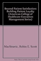 Beyond Patient Satisfaction: Building Patient Loyalty (American College of Healthcare Executives Management Series) 0910701709 Book Cover