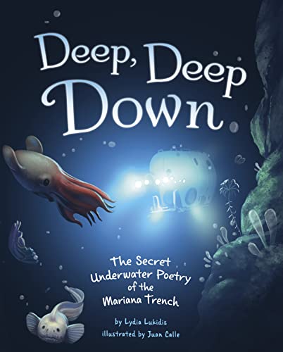 Raintree Deep, Deep Down The Secret Underwater Poetry of the Mariana Trench.