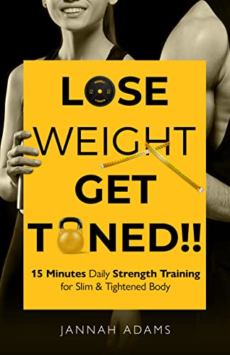 Lose Weight Get Toned: 15 Minutes Daily Strength Training for Slim & Tightened Body (English Edition