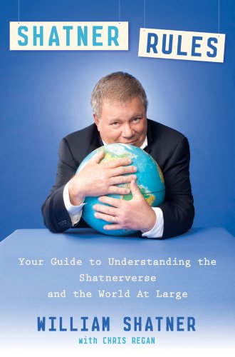 Shatner Rules: Your Guide to Understanding the Shatnerverse and the World at Large (English Edition)