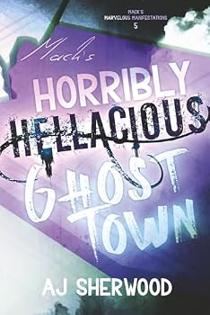 Mack's Horribly Hellacious Ghost Town (Mack's Marvelous Manifestations) - Book #5 of the Mack's Marvelous Manifestations