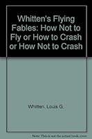 Whitten's Flying Fables: How Not to Fly or How to Crash or How Not to Crash 0962216682 Book Cover