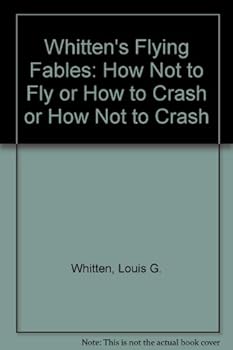 Paperback Whitten's Flying Fables: How Not to Fly or How to Crash or How Not to Crash Book