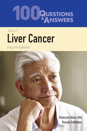 100 Questions & Answers About Liver Cancer: Abou-Alfa, Ghassan K., DeMatteo, Ronald