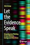 Let the Evidence Speak: Using Bayesian Thinking in Law, Medicine, Ecology and Other Areas (English Edition)
