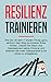 Produktbild Resilienz trainieren: Wie Sie mit dem 7 Säulen Prinzip ganz einfach den Weg zur inneren Ruhe finden. Geben Sie Stress und Depressionen keine Chance.
