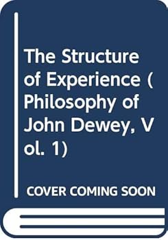 Hardcover The Structure of Experience (Philosophy of John Dewey, Vol. 1) Book