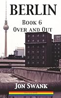 BERLIN Book 6: Over and Out 153919681X Book Cover
