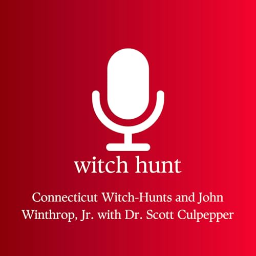 Connecticut Witch-Hunts and John Winthrop, Jr. with Dr. Scott Culpepper Podcast Por  arte de portada