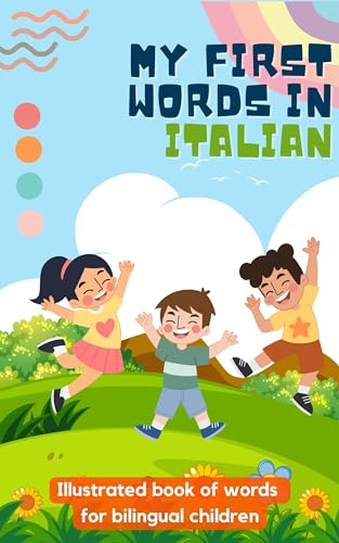 My first words in Italian: Learn Italian for kids | Bilingual book for children | With illustrations