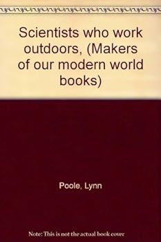 Hardcover Scientists who work outdoors, (Makers of our modern world books) Book