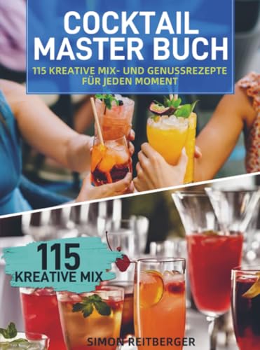 Cocktail Master Buch: 115 kreative Mix- und Genussrezepte für jeden Moment
