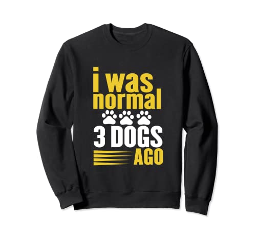 Funny Canine Paw Print - I Was Normal Three Dogs Ago Sudadera