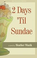 2 Days 'Til Sundae 1466373172 Book Cover