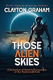  Those Alien Skies: A Collection of Galactic Encounters of the Mysterious Kind