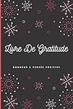  LIVRE DE GRATITUDE : BONHEUR ET PENSEE POSITIVE: commencer la journée avec gratitude et joie /Carnet pour Développer la Confiance en soi et la Pensée Positive  Carnet de Reconnaissance et Bonheur/