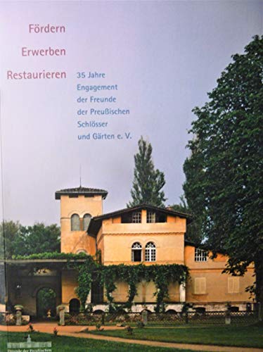Fördern Erwerben Restaurieren - 30 Jahre Engagement der Freunde der Preußischen Schlösser und Gärten