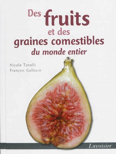 Télécharger Des fruits et des graines comestibles du monde entier Francais PDF