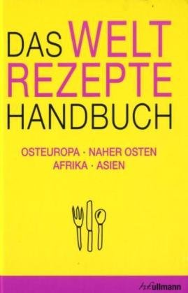 Weltrezepte-Handbuch Bd. 2: Osteuropa, Naher Osten, Afrika, Asien