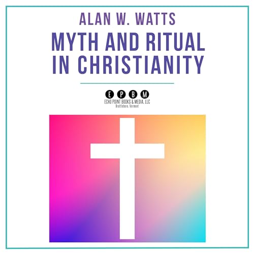 Myth and Ritual in Christianity by Alan Watts episode artwork