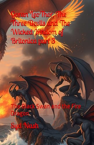 Goran LeoThor, The Three Devils and The Wicked Kindom of Britonica part 3: The Black Swan and the Fire Dragon