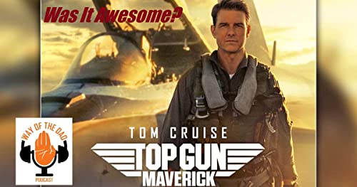 Top Gun: Maverick--Was It Awesome? [Non-Spoiler and Spoiler Review and Discussion]
