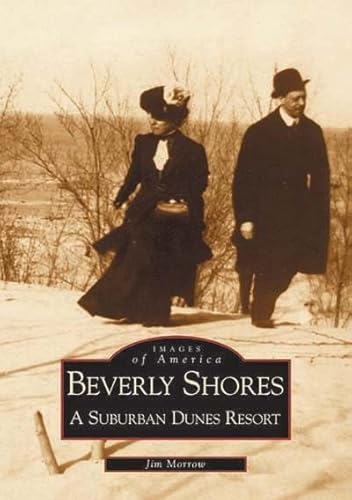 Compare Textbook Prices for Beverly Shores: A Suburban Dunes Resort Images of America Illustrated Edition ISBN 9780738508047 by Morrow, Jim