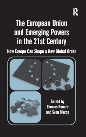 The European Union and Emerging Powers in the 21st Century: How Europe Can Shape a New Global Order The European Union and Emerging Powers in the 21st Century: How Europe Can Shape a New Global Order book cover