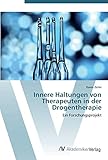 Innere Haltungen von Therapeuten in der Drogentherapie: Ein Forschungsprojekt - Karen Zoller 