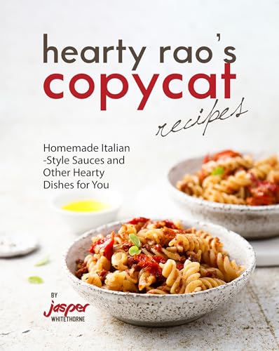 Hearty Rao's Copycat Recipes: Homemade Italian-Style Sauces and Other Hearty Dishes for You (English Edition)