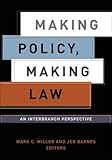 Making Policy, Making Law: An Interbranch Perspective (American Governance and Public Policy series)