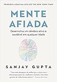 Mente afiada: Desenvolva um cérebro ativo e saudável em qualquer idade