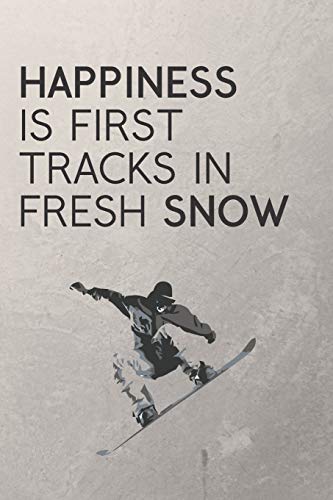 Happiness Is First Tracks In Fresh Snow: Snowboarding Journal / Snowboard Quotes /