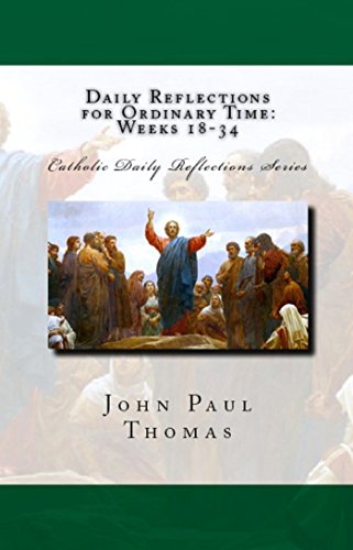 Daily Reflections for Ordinary Time: Weeks 18-34 (Catholic Daily Reflections Series Book 4)