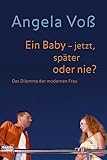 Ein Baby - jetzt, später oder nie? (Sachbuch. Bastei Lübbe Taschenbücher) - Angela Voß 