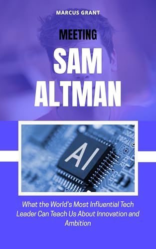 MEETING SAM ALTMAN: What the World’s Most Influential Tech Leader