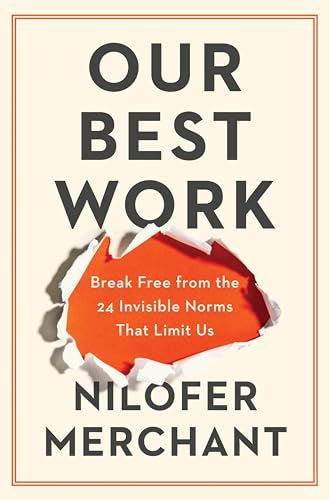 Our Best Work: Break Free from the 24 Invisible Norms That Limit ...