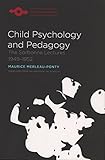 Child Psychology and Pedagogy: The Sorbonne Lectures 1949-1952 (Studies in Phenomenology and Existential Philosophy)