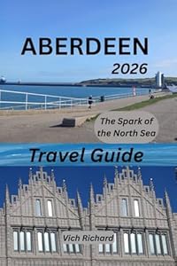 Aberdeen Travel Guide 2026: The Spark of the North Sea