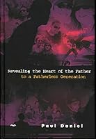 Revealing the Heart of the Father to a Fatherless Generation 1868234703 Book Cover
