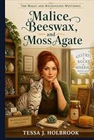 Malice, Beeswax, and a Moss Agate: The Magic and Rockhound Mysteries B0HHNNC4B9 Book Cover