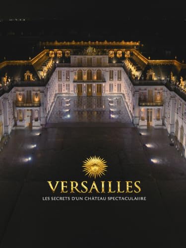 Versailles, les secrets d'un château spectaculaire