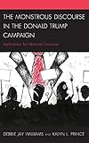The Monstrous Discourse in the Donald Trump Campaign: Implications for National Discourse (Lexington Studies in Political Communication)