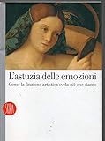 L'astuzia delle emozioni. Come la finzione artistica svela ciò che siamo. Ediz. illustrata