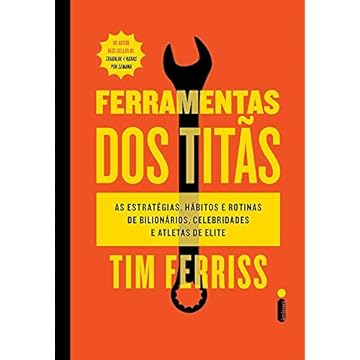 Capa do livro Ferramentas dos Titãs: As estratégias, hábitos e rotinas de bilionários, celebridades e atletas de elite