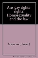 Are "gay rights" right?: Homosexuality and the law B00070TIKQ Book Cover