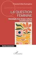La question féminine: Chronique d’un drame culturel mondial sans fin (Questions Contemporaines) (French Edition) 2336542676 Book Cover