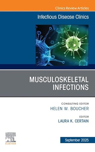 Musculoskeletal Infections, An Issue of Infectious Disease Clinics of North America: Musculoskeletal Infections, An Issue of Infectious Disease Clinics ... E-Book (The Clinics: Internal Medicine)